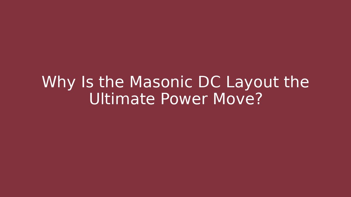 Why Is the Masonic DC Layout the Ultimate Power Move?