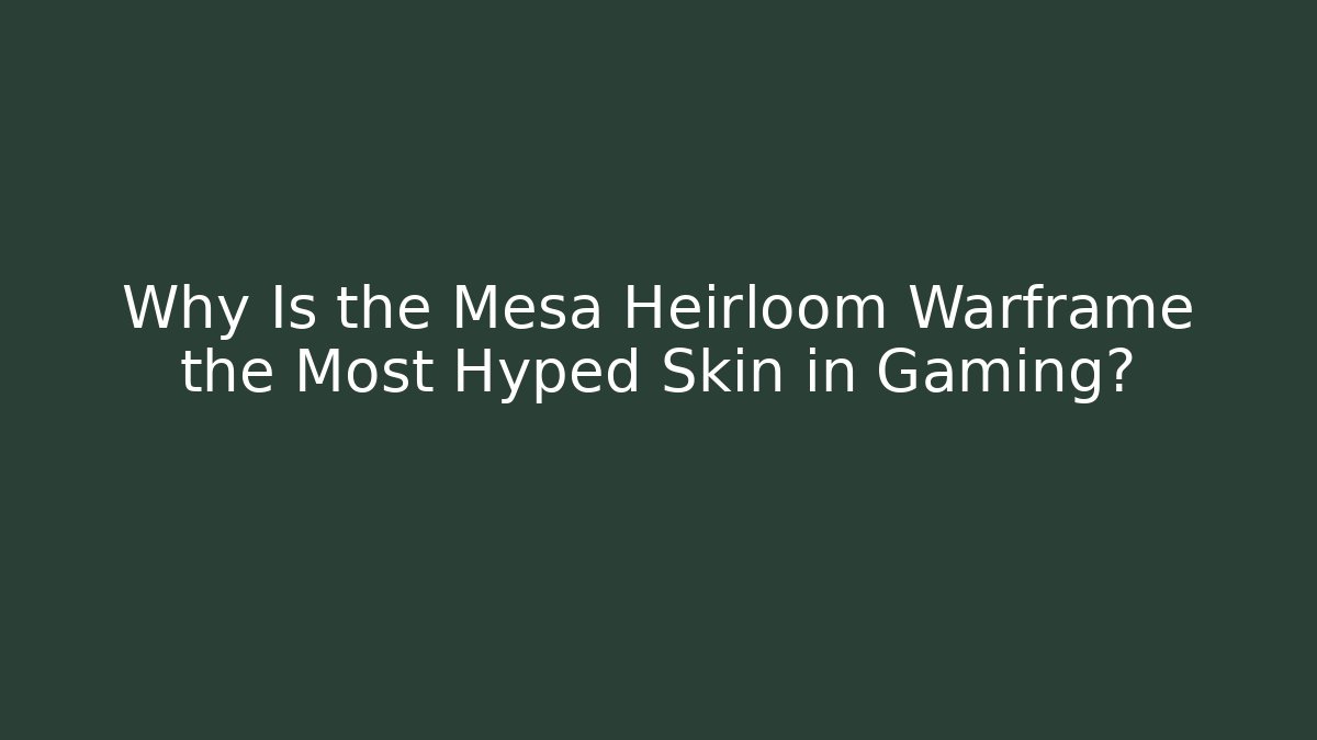 Why Is the Mesa Heirloom Warframe the Most Hyped Skin in Gaming?