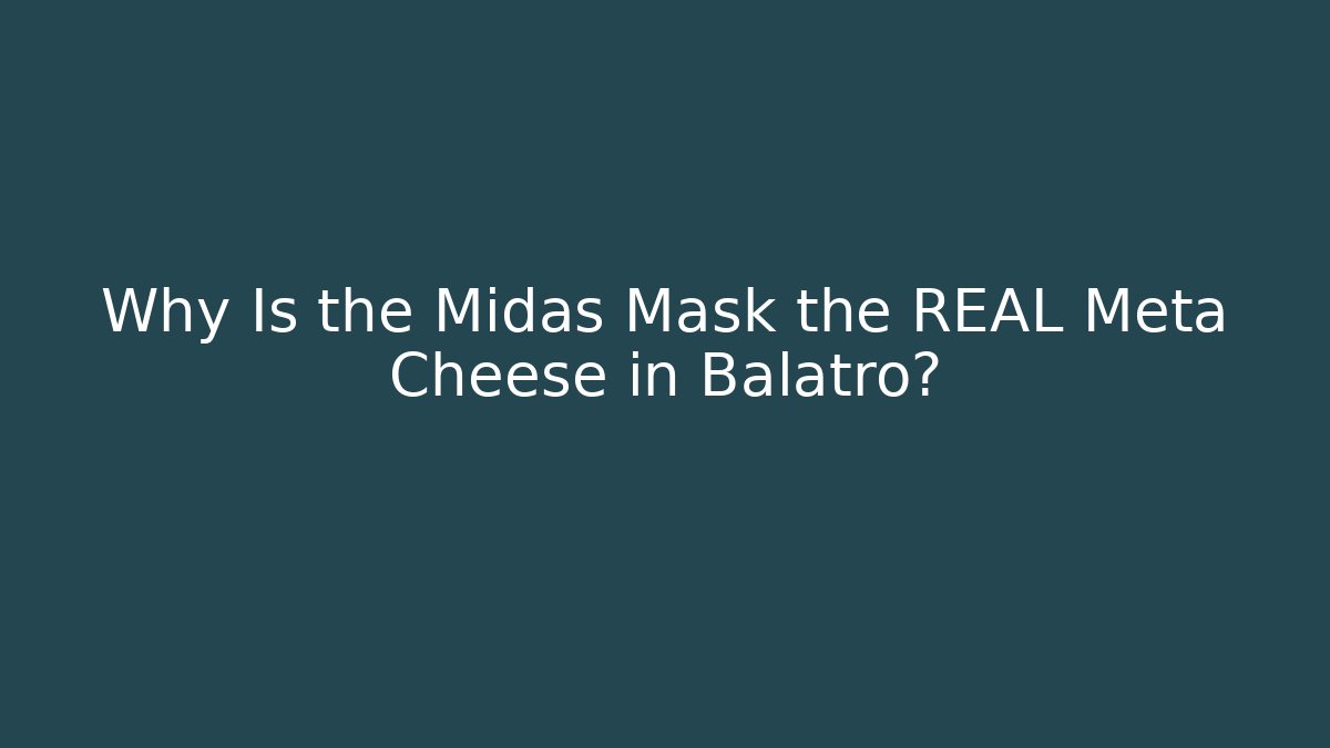 Why Is the Midas Mask the REAL Meta Cheese in Balatro?