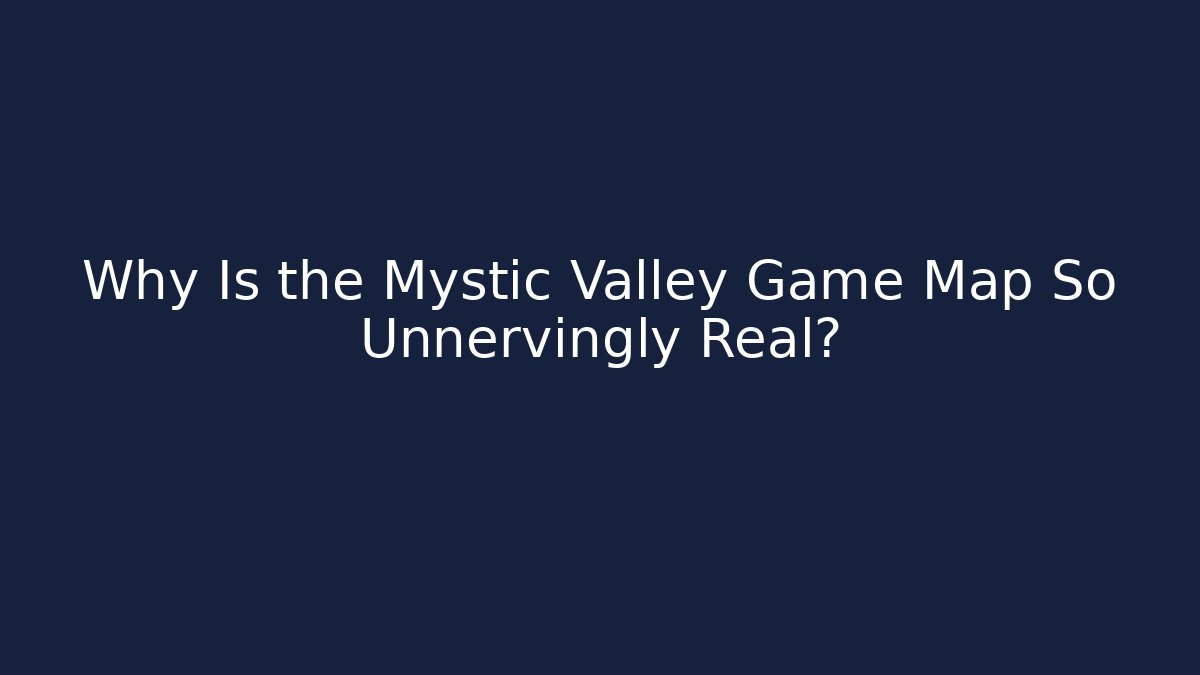 Why Is the Mystic Valley Game Map So Unnervingly Real? - Critter Realm