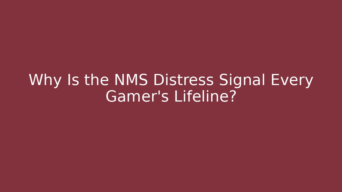 Why Is the NMS Distress Signal Every Gamer’s Lifeline?