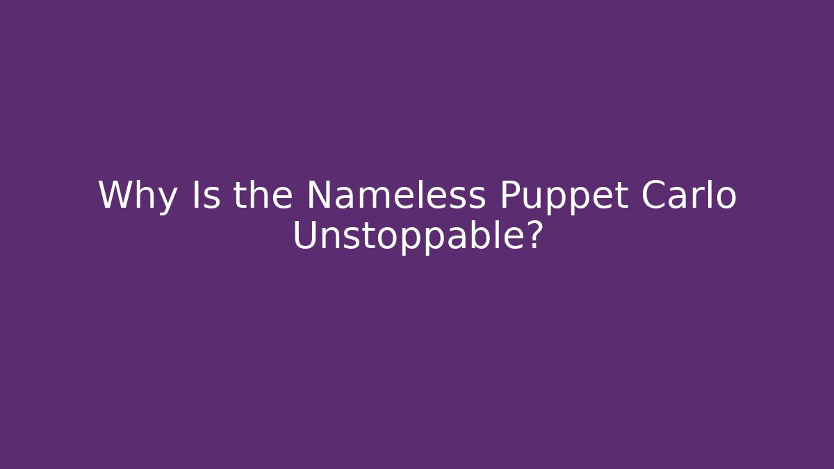 Why Is the Nameless Puppet Carlo Unstoppable? - Critter Realm