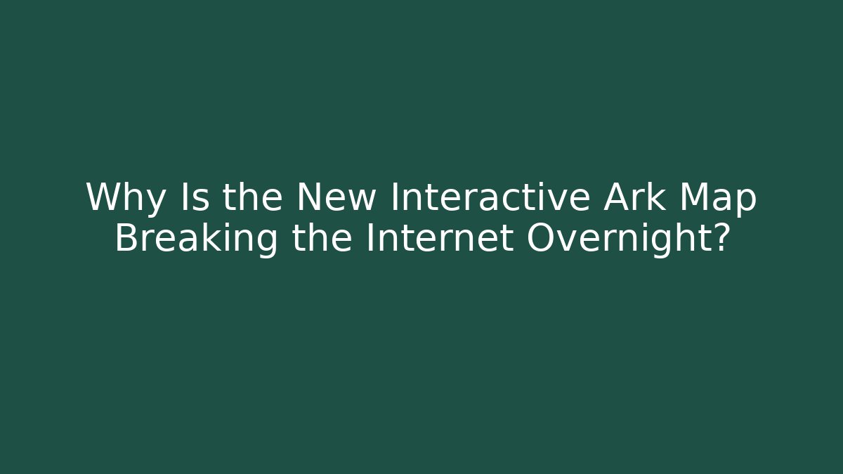 Why Is the New Interactive Ark Map Breaking the Internet Overnight? - Critter Realm
