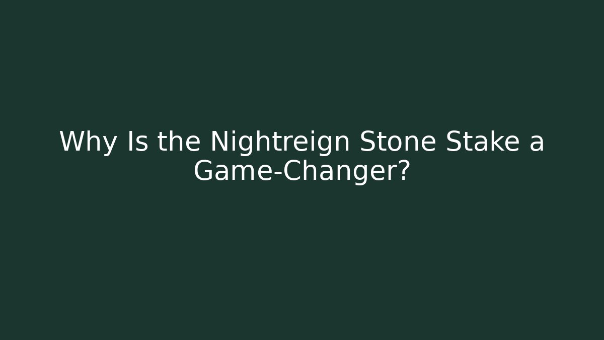 Why Is the Nightreign Stone Stake a Game-Changer?