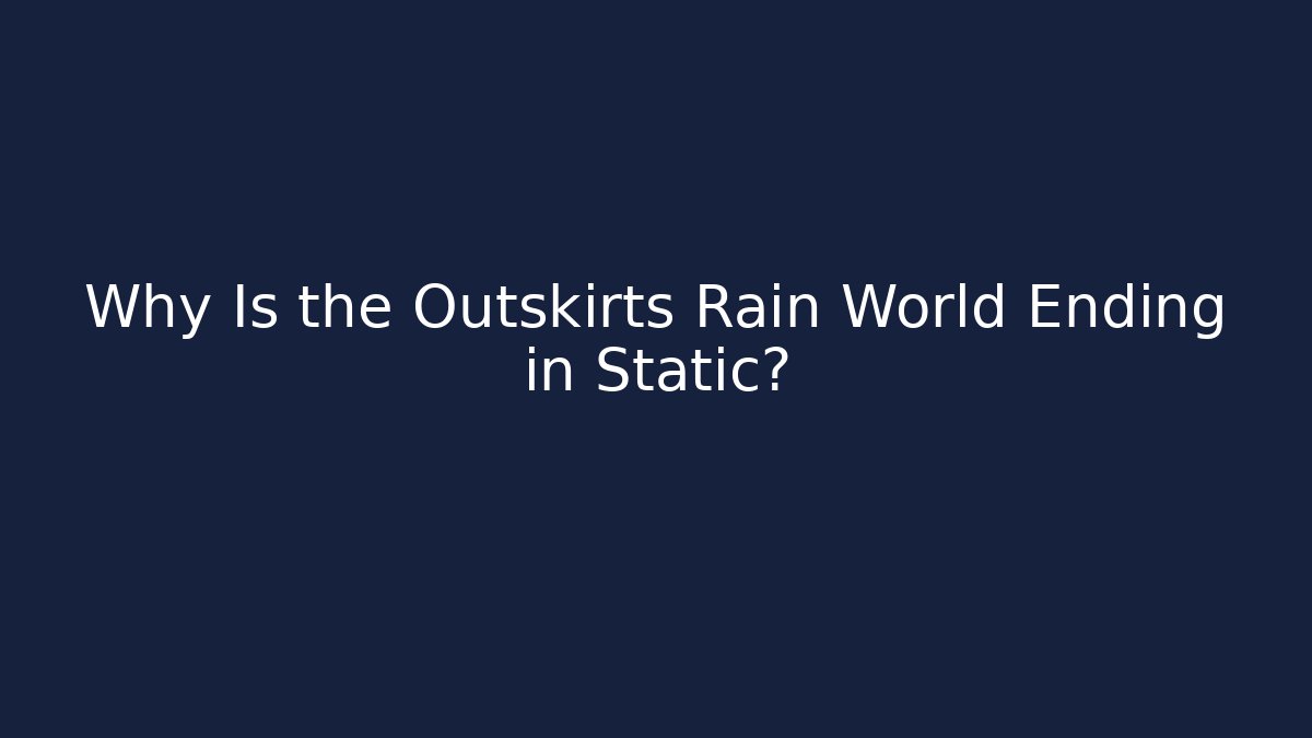 Why Is the Outskirts Rain World Ending in Static?