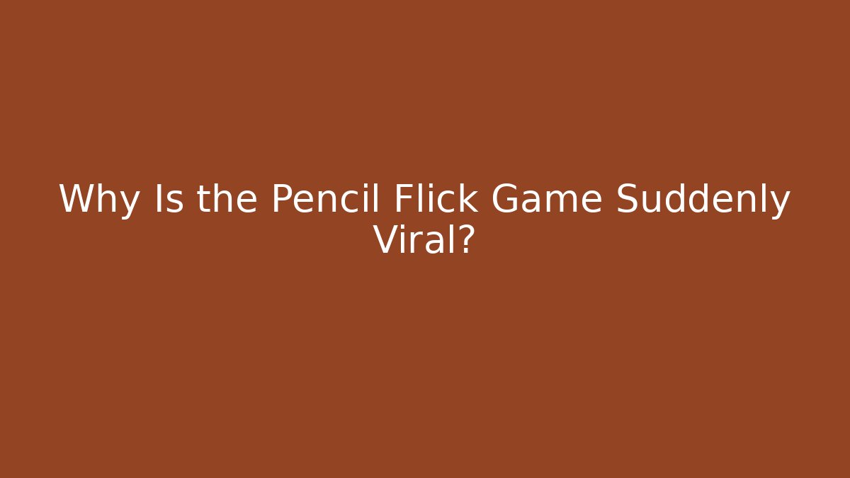 Why Is the Pencil Flick Game Suddenly Viral? - Critter Realm