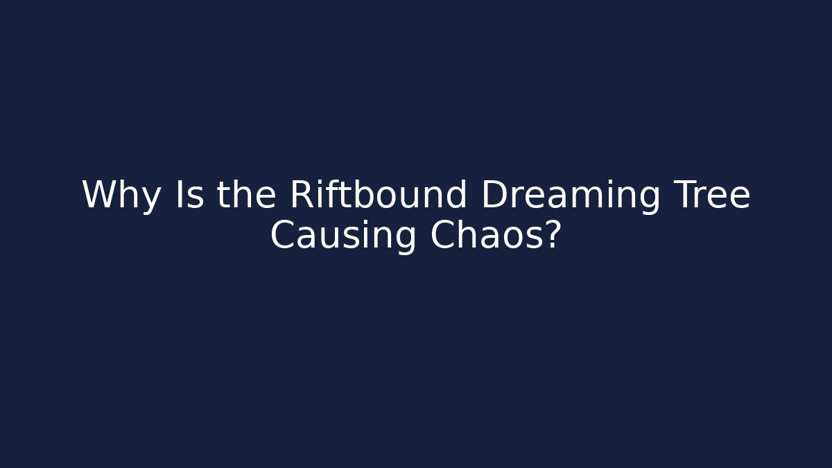 Why Is the Riftbound Dreaming Tree Causing Chaos? - Critter Realm