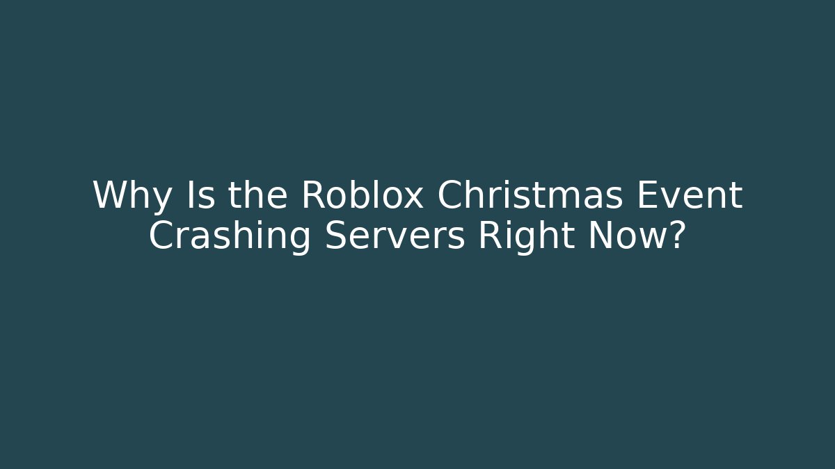 Why Is the Roblox Christmas Event Crashing Servers Right Now?