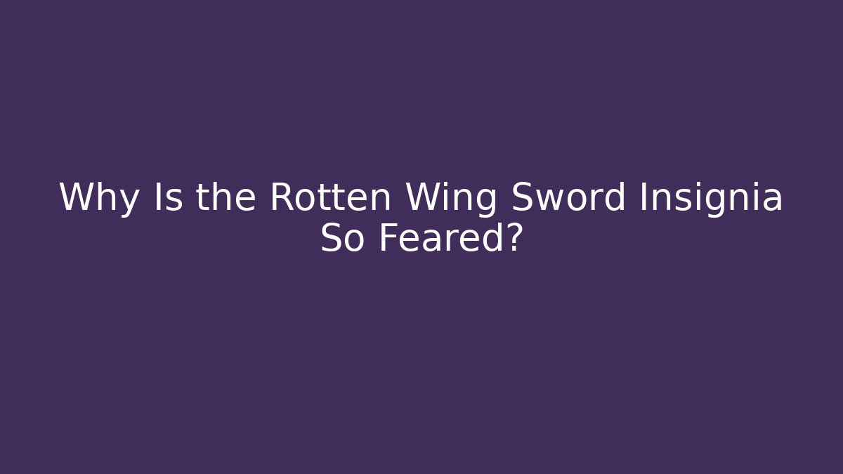 Why Is the Rotten Wing Sword Insignia So Feared? - Critter Realm
