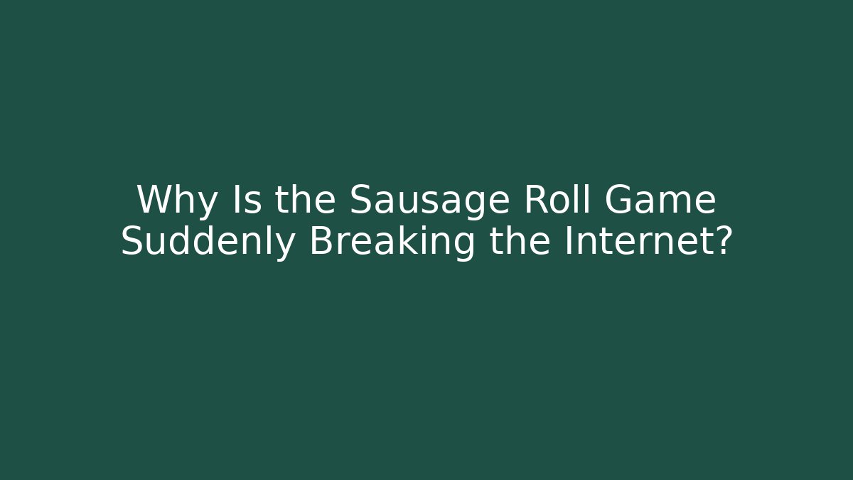 Why Is the Sausage Roll Game Suddenly Breaking the Internet? - Critter Realm