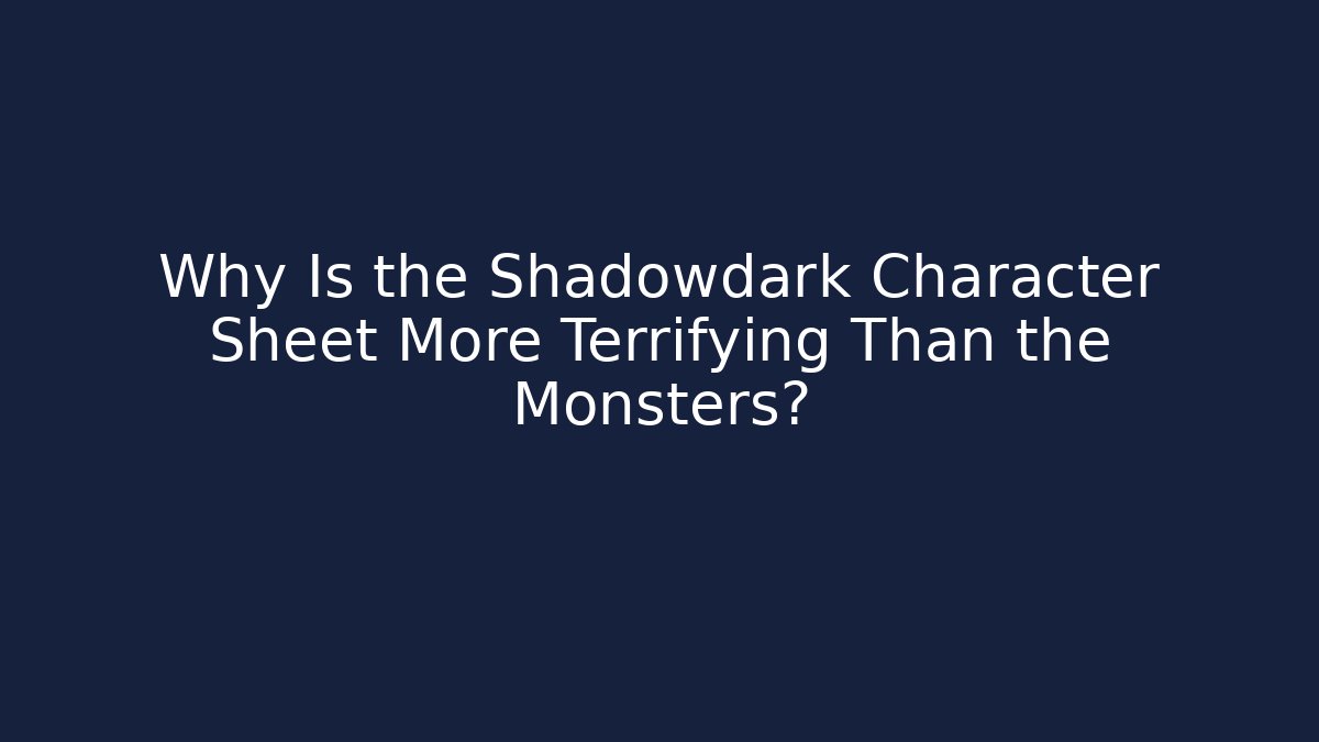 Why Is the Shadowdark Character Sheet More Terrifying Than the Monsters?