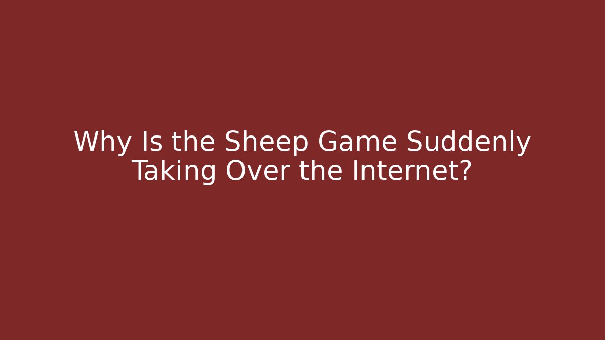 Why Is the Sheep Game Suddenly Taking Over the Internet?