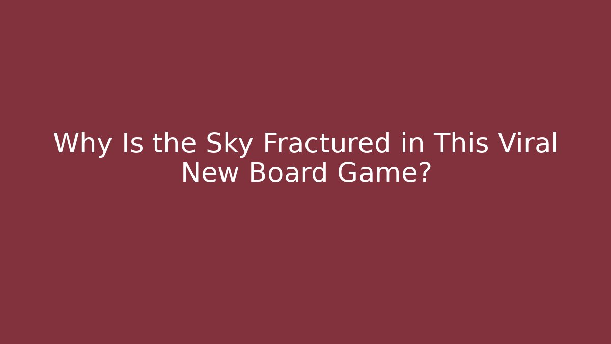 Why Is the Sky Fractured in This Viral New Board Game?