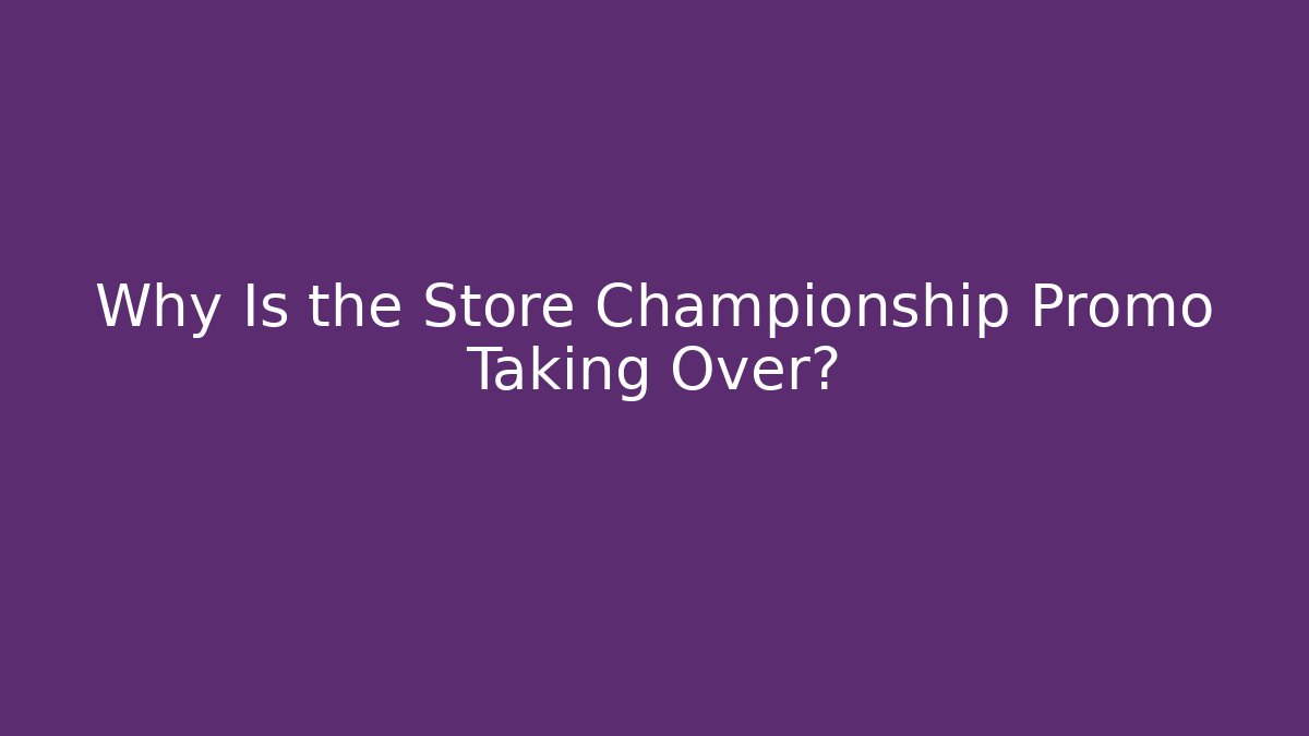 Why Is the Store Championship Promo Taking Over? - Critter Realm