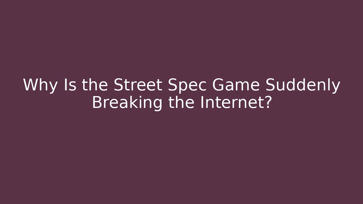 Why Is the Street Spec Game Suddenly Breaking the Internet?