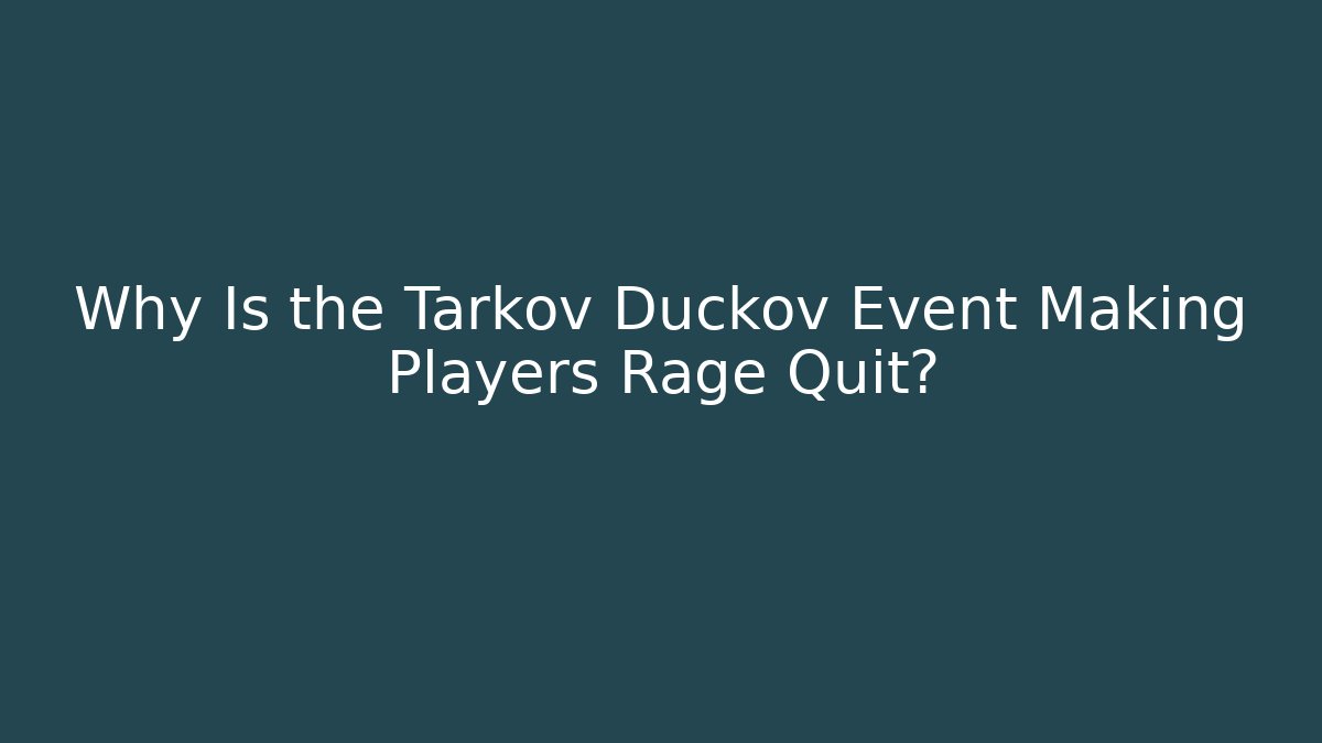 Why Is the Tarkov Duckov Event Making Players Rage Quit?