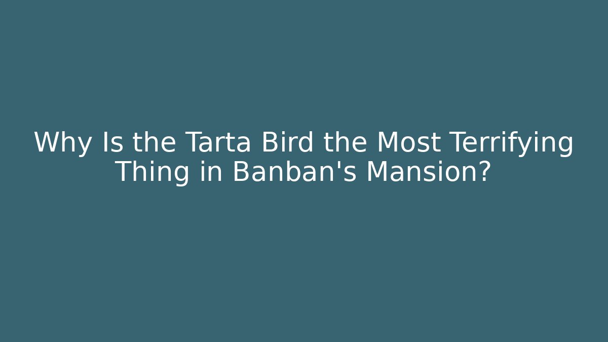 Why Is the Tarta Bird the Most Terrifying Thing in Banban’s Mansion?