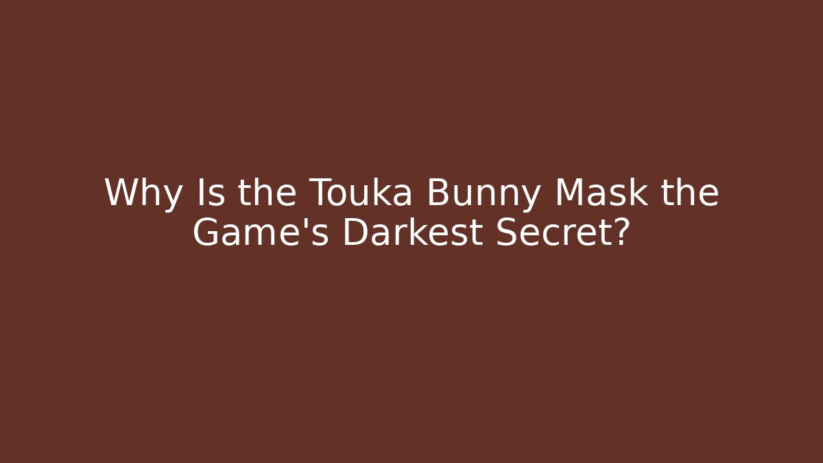 Why Is the Touka Bunny Mask the Game's Darkest Secret?
