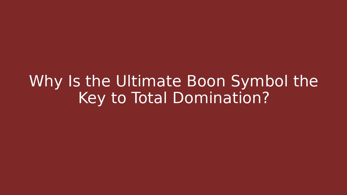 Why Is the Ultimate Boon Symbol the Key to Total Domination?