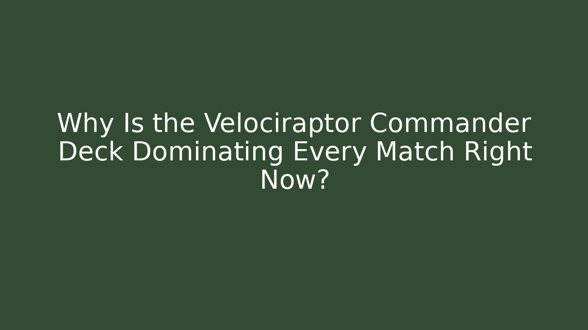 Why Is the Velociraptor Commander Deck Dominating Every Match Right Now? - Critter Realm