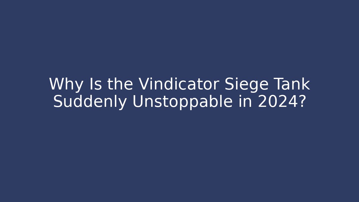 Why Is the Vindicator Siege Tank Suddenly Unstoppable in 2024?