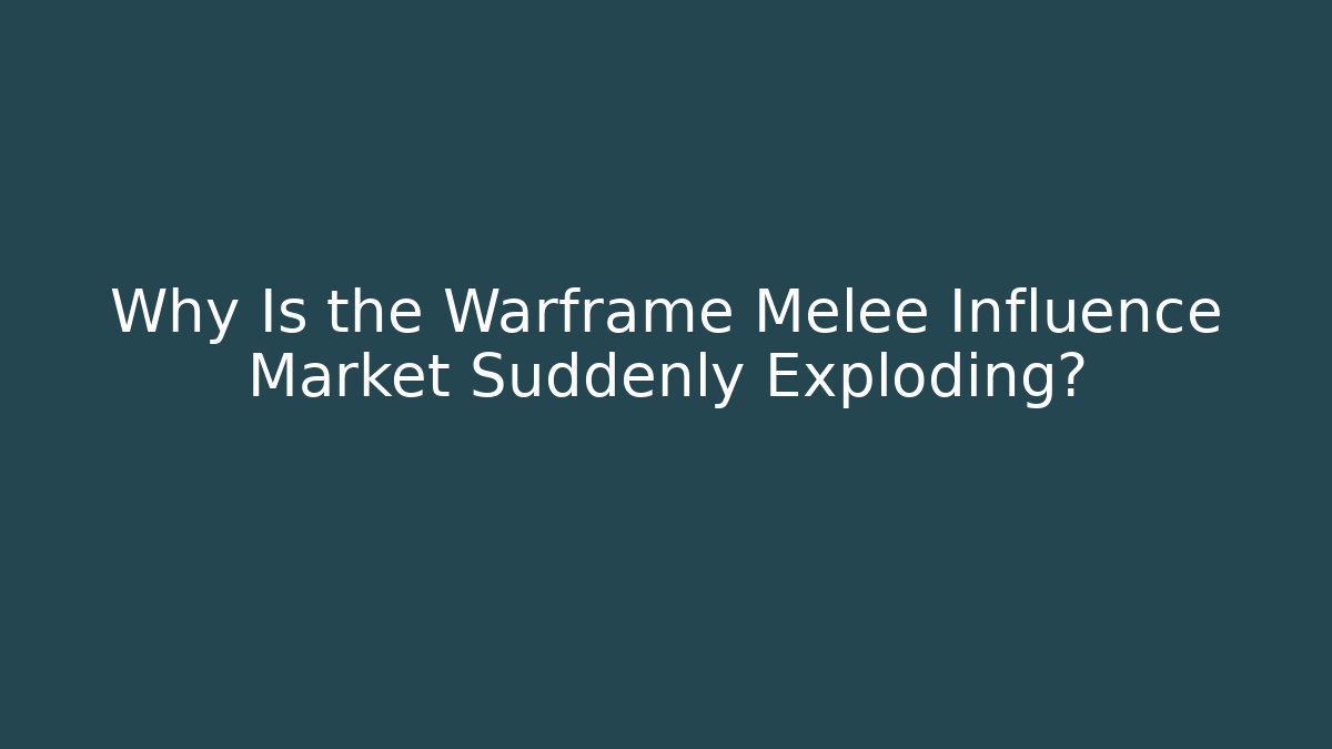 Why Is the Warframe Melee Influence Market Suddenly Exploding?