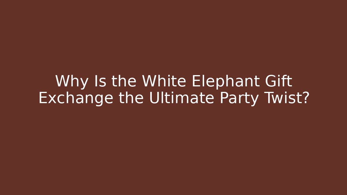 Why Is the White Elephant Gift Exchange the Ultimate Party Twist?