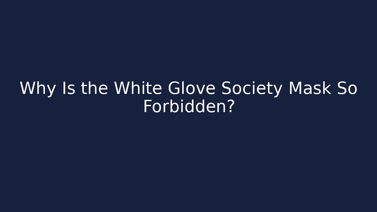 Why Is the White Glove Society Mask So Forbidden?