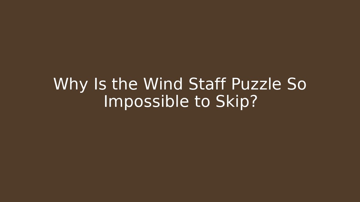 Why Is the Wind Staff Puzzle So Impossible to Skip? - Critter Realm