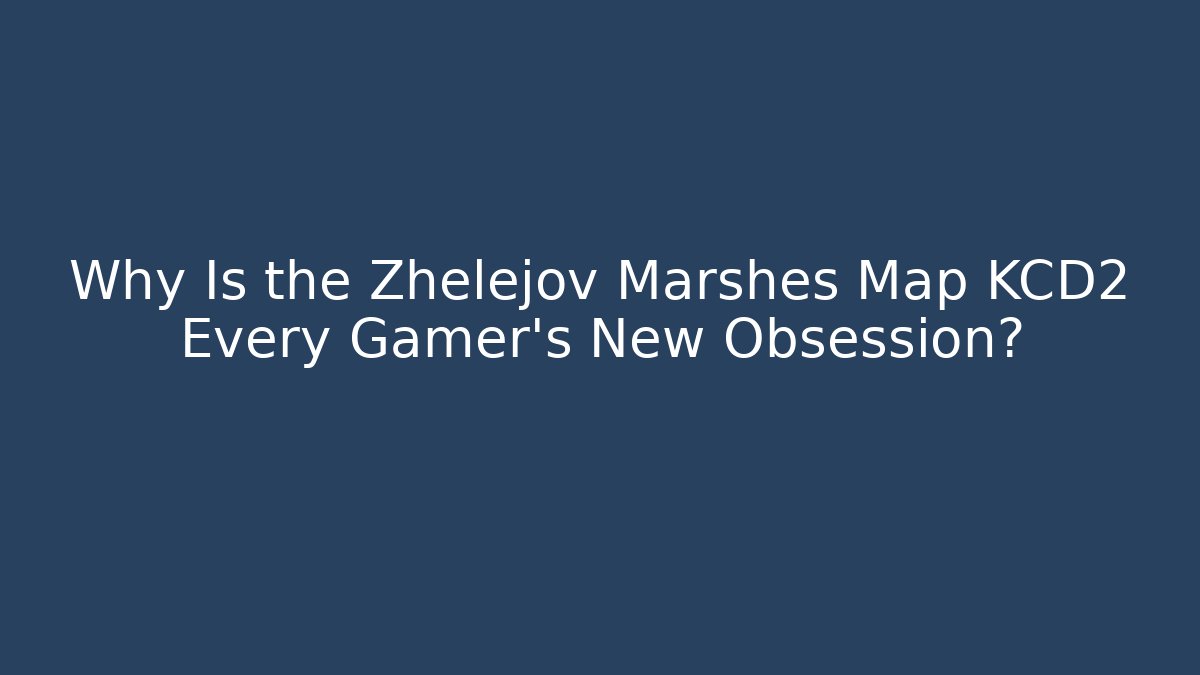 Why Is the Zhelejov Marshes Map KCD2 Every Gamer's New Obsession?