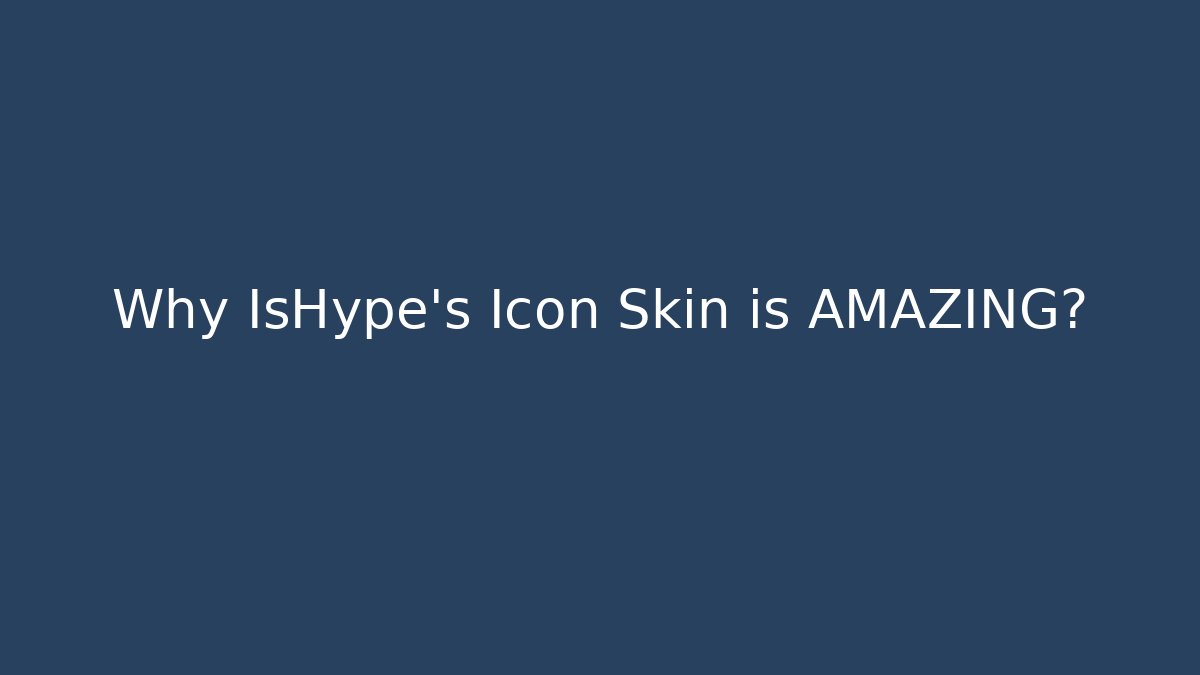 Why IsHype's Icon Skin is AMAZING?