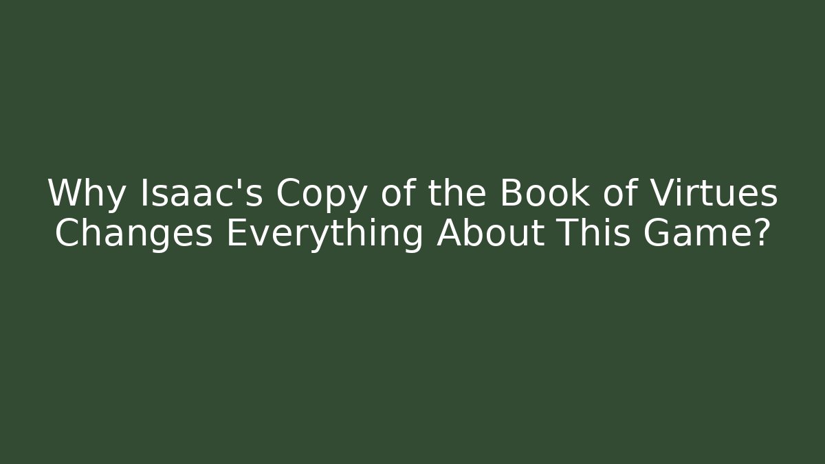 Why Isaac's Copy of the Book of Virtues Changes Everything About This Game?