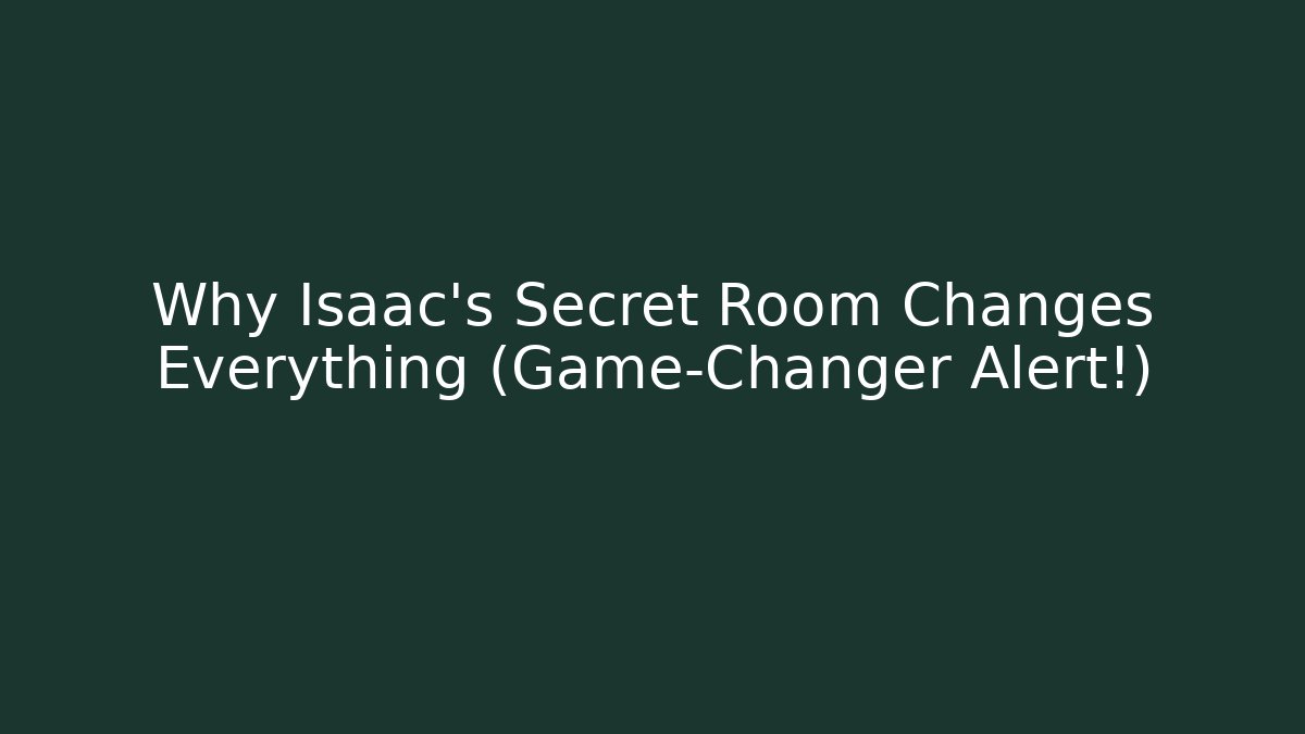 Why Isaac's Secret Room Changes Everything (Game-Changer Alert!)
