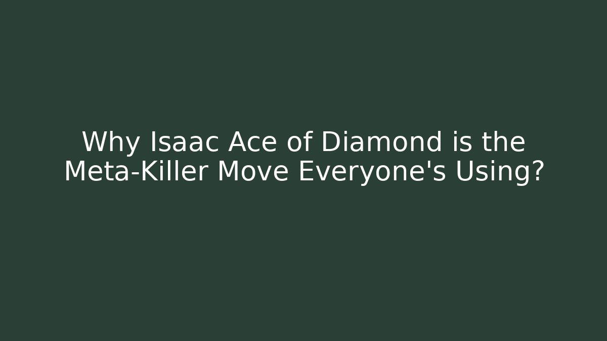 Why Isaac Ace of Diamond is the Meta-Killer Move Everyone's Using?