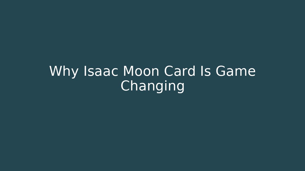 Why Isaac Moon Card Is Game Changing - Critter Realm