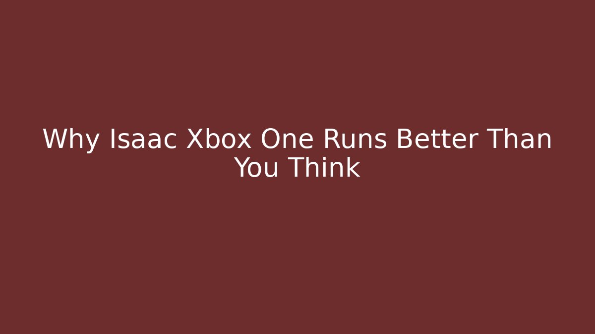 Why Isaac Xbox One Runs Better Than You Think - Critter Realm