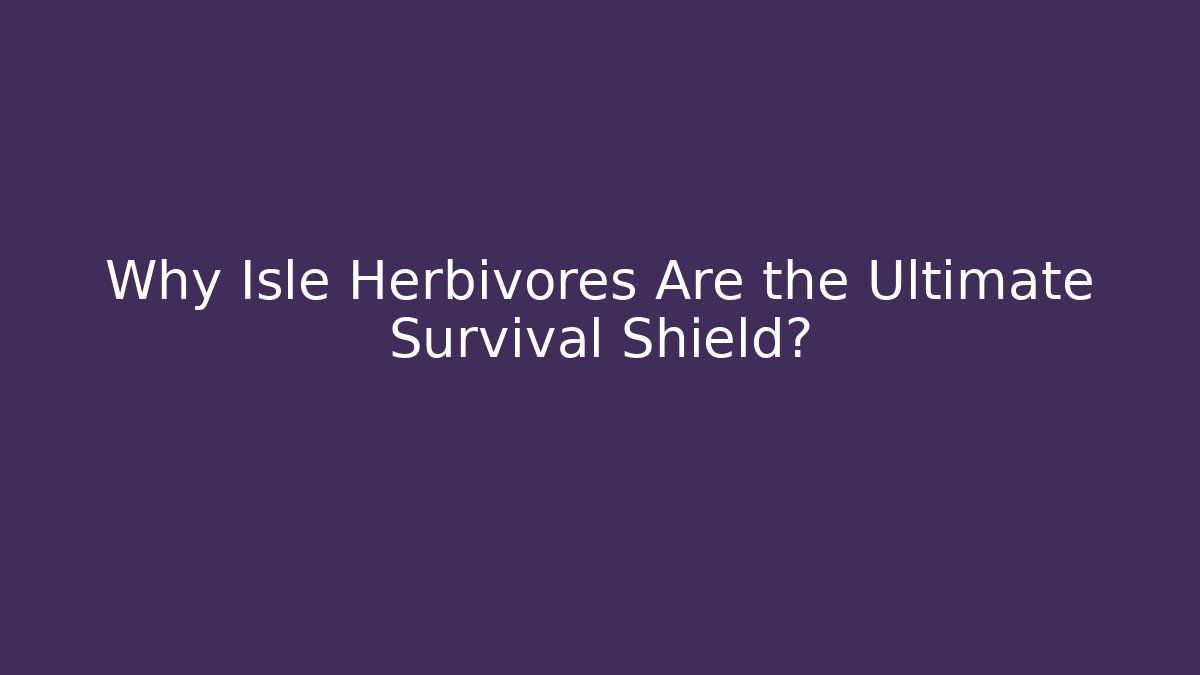 Why Isle Herbivores Are the Ultimate Survival Shield?