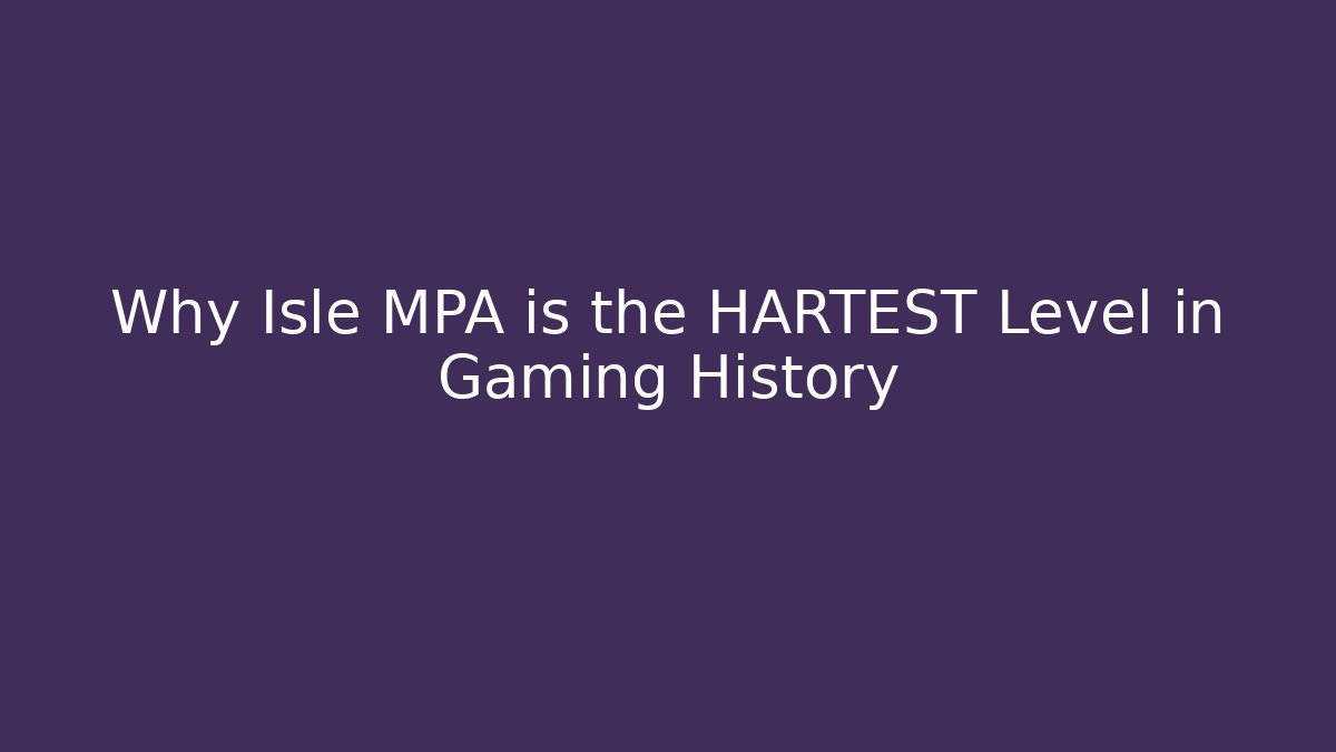 Why Isle MPA is the HARTEST Level in Gaming History