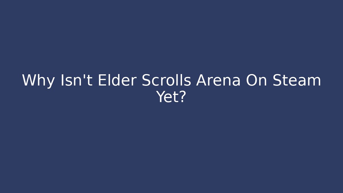 Why Isn't Elder Scrolls Arena On Steam Yet? - Critter Realm