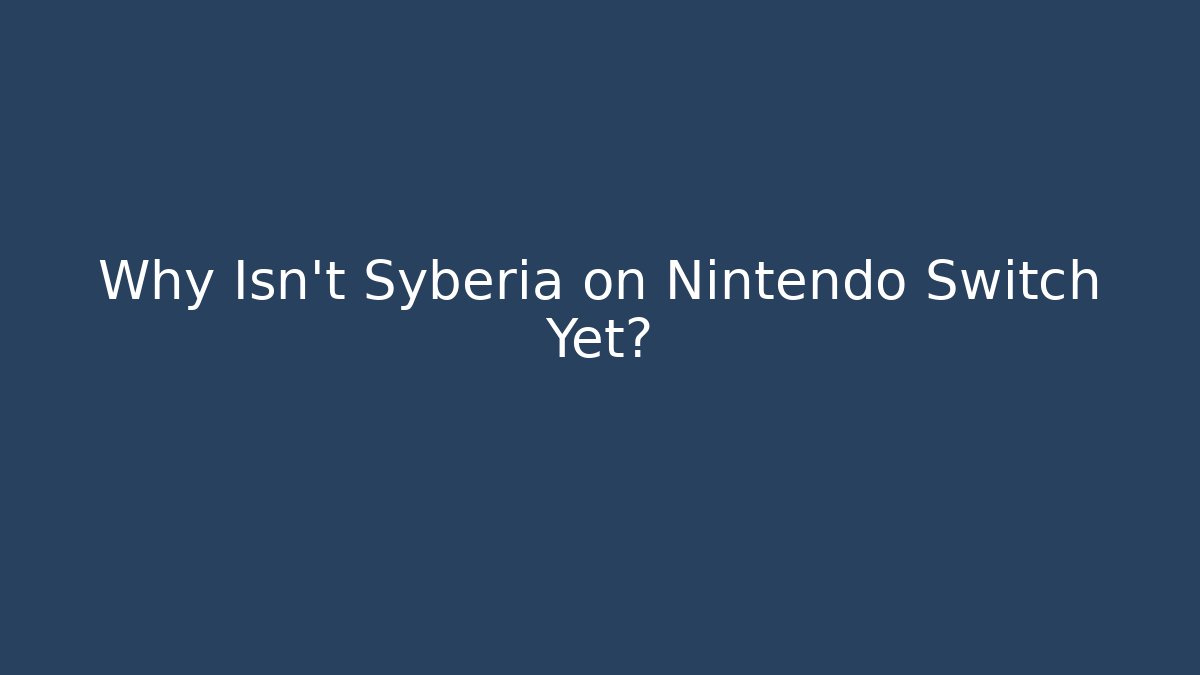 Why Isn't Syberia on Nintendo Switch Yet? - Critter Realm