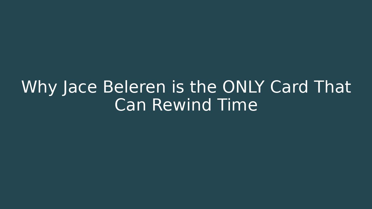 Why Jace Beleren is the ONLY Card That Can Rewind Time
