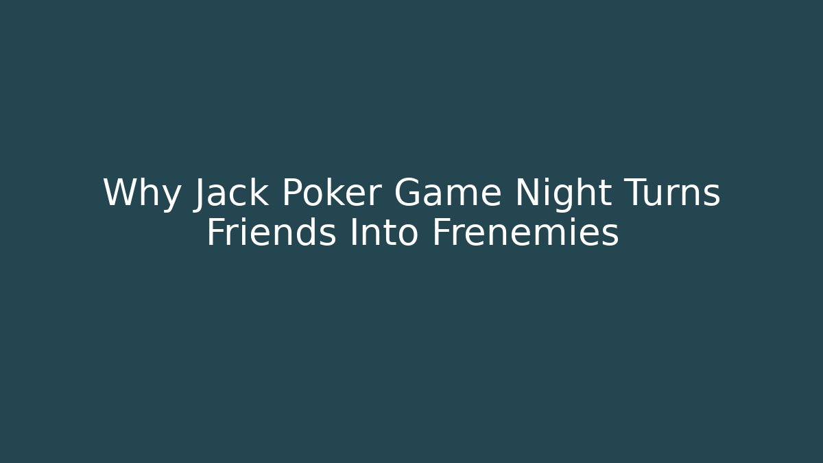 Why Jack Poker Game Night Turns Friends Into Frenemies - Critter Realm