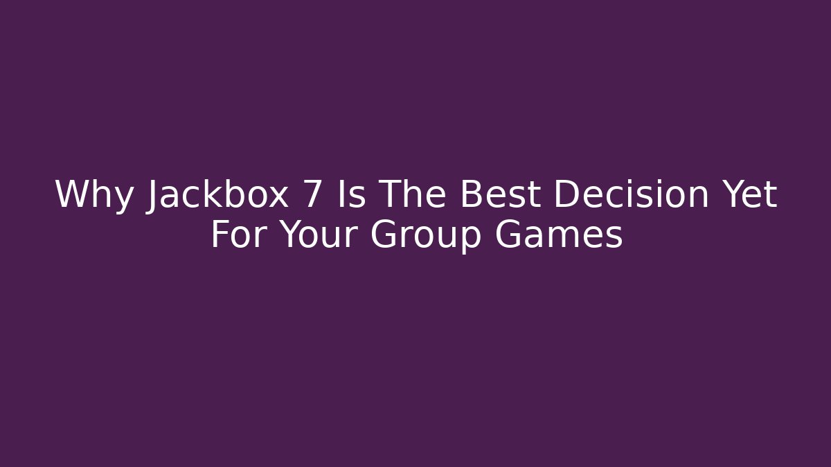Why Jackbox 7 Is The Best Decision Yet For Your Group Games - Critter Realm