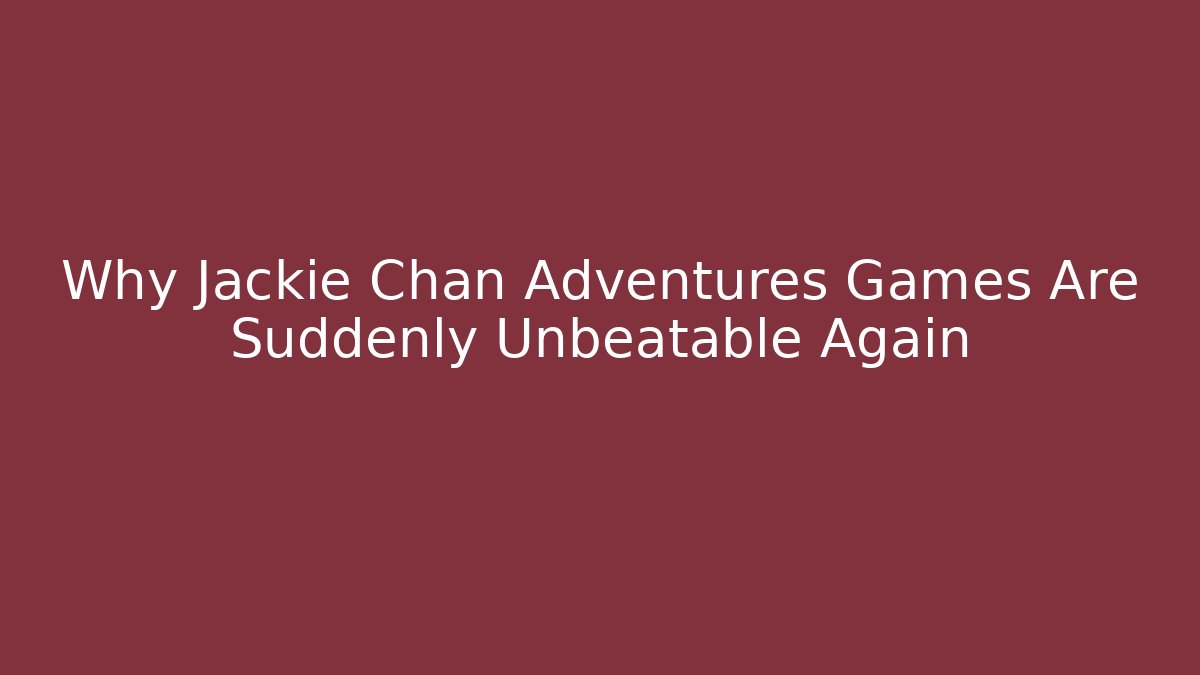 Why Jackie Chan Adventures Games Are Suddenly Unbeatable Again
