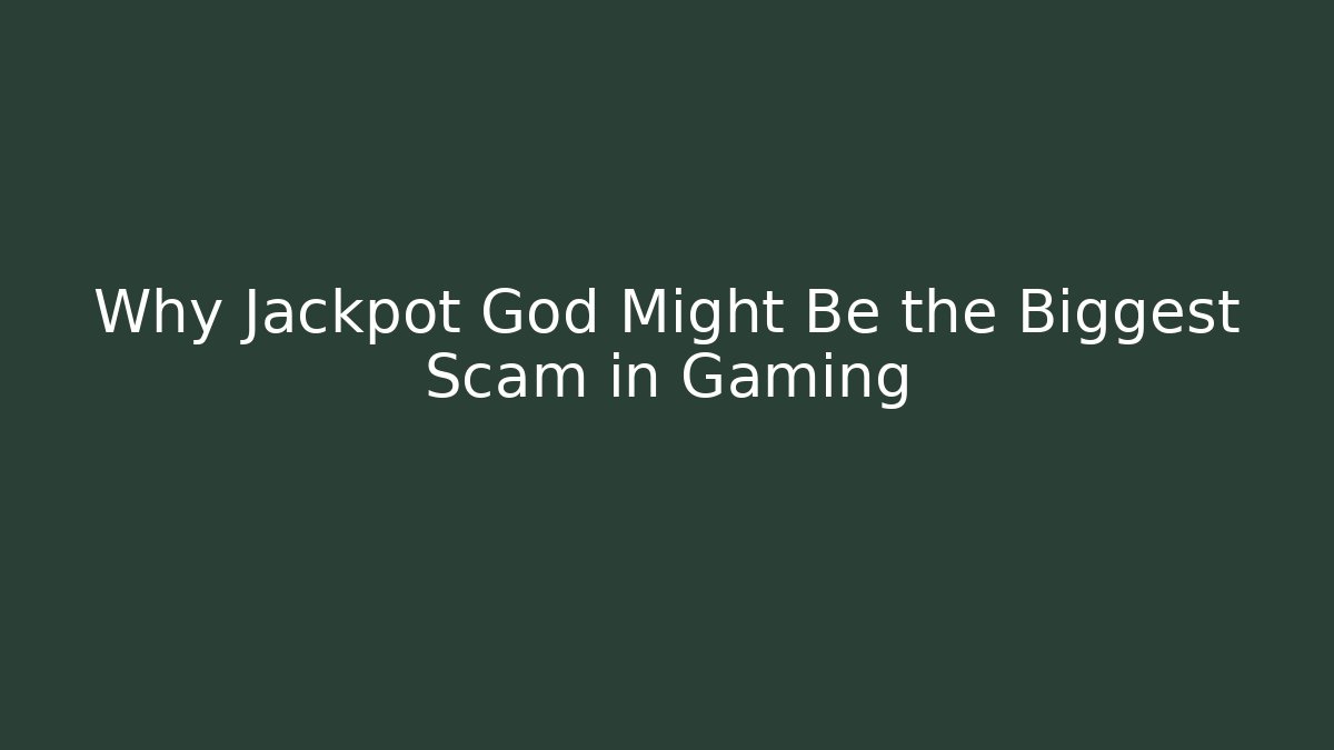 Why Jackpot God Might Be the Biggest Scam in Gaming
