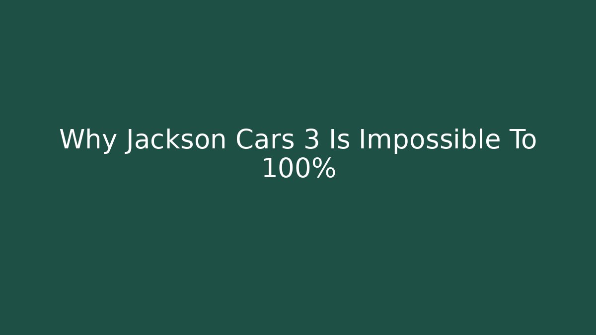 Why Jackson Cars 3 Is Impossible To 100% - Critter Realm