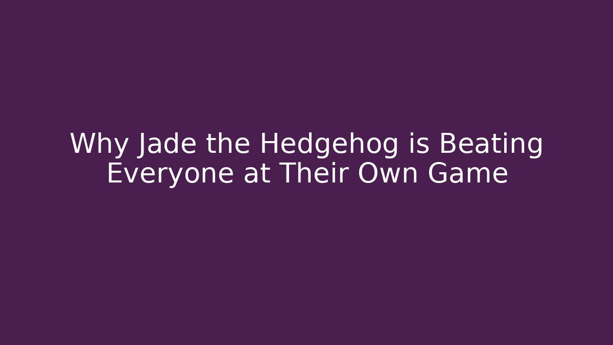 Why Jade the Hedgehog is Beating Everyone at Their Own Game