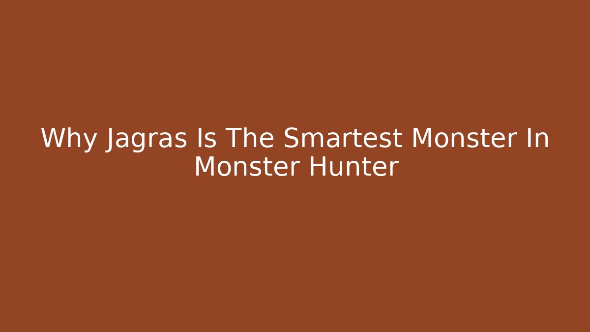 Why Jagras Is The Smartest Monster In Monster Hunter