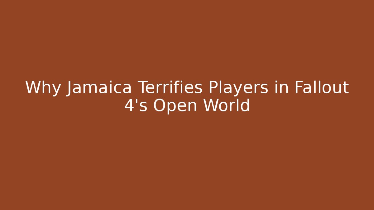 Why Jamaica Terrifies Players in Fallout 4's Open World