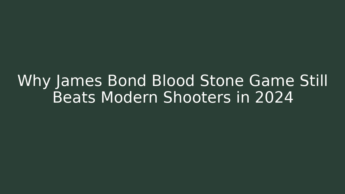 Why James Bond Blood Stone Game Still Beats Modern Shooters in 2024 - Critter Realm